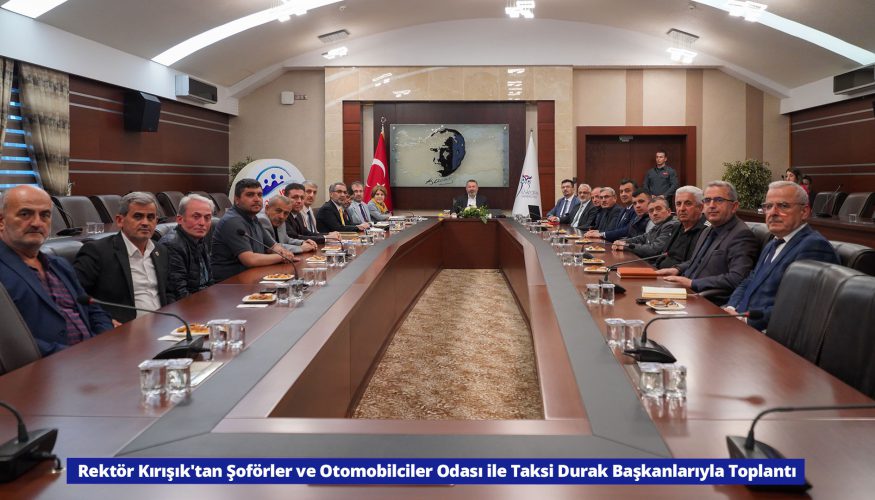 Karabük Üniversitesi Rektörü Prof. Dr. Refik Polat, Şoförler ve Otomobilciler Odası ile Taksi Durak Başkanlarıyla Toplantı Gerçekleştirdi
